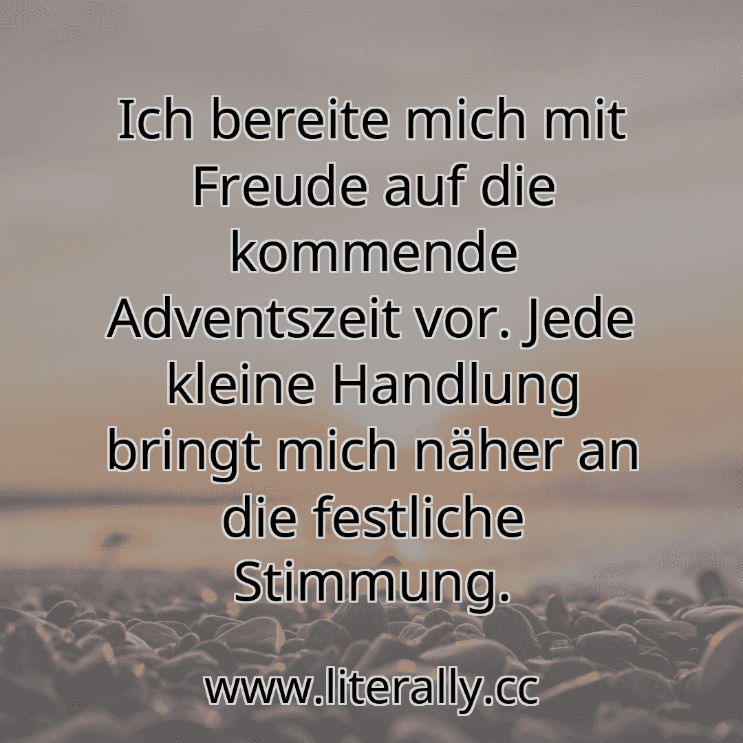 Ich bereite mich mit Freude auf die kommende Adventszeit vor. Jede kleine Handlung bringt mich näher an die festliche Stimmung.
