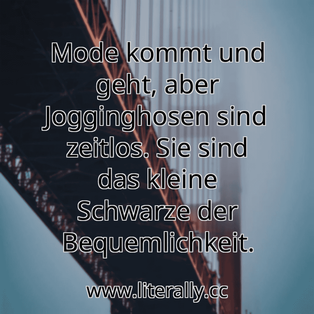 Mode kommt und geht, aber Jogginghosen sind zeitlos. Sie sind das kleine Schwarze der Bequemlichkeit.
