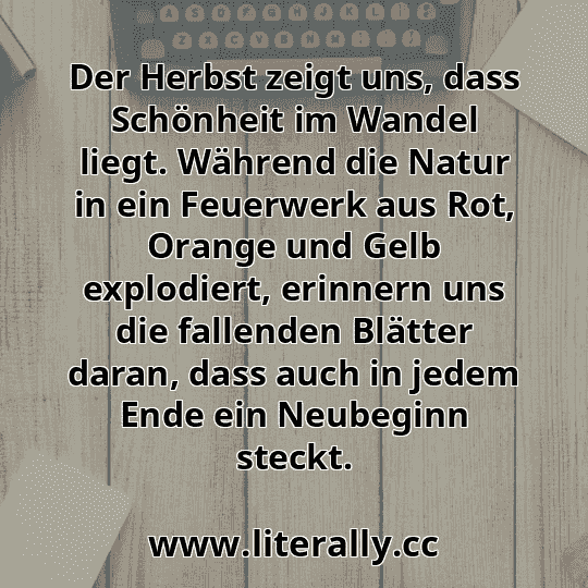Der Herbst zeigt uns, dass Schönheit im Wandel liegt. Während die Natur in ein Feuerwerk aus Rot, Orange und Gelb explodiert, erinnern uns die fallenden Blätter daran, dass auch in jedem Ende ein Neubeginn steckt.
