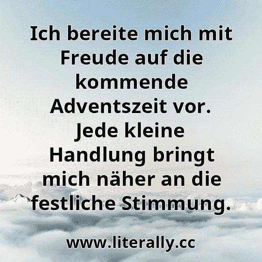 Ich bereite mich mit Freude auf die kommende Adventszeit vor. Jede kleine Handlung bringt mich näher an die festliche Stimmung.
